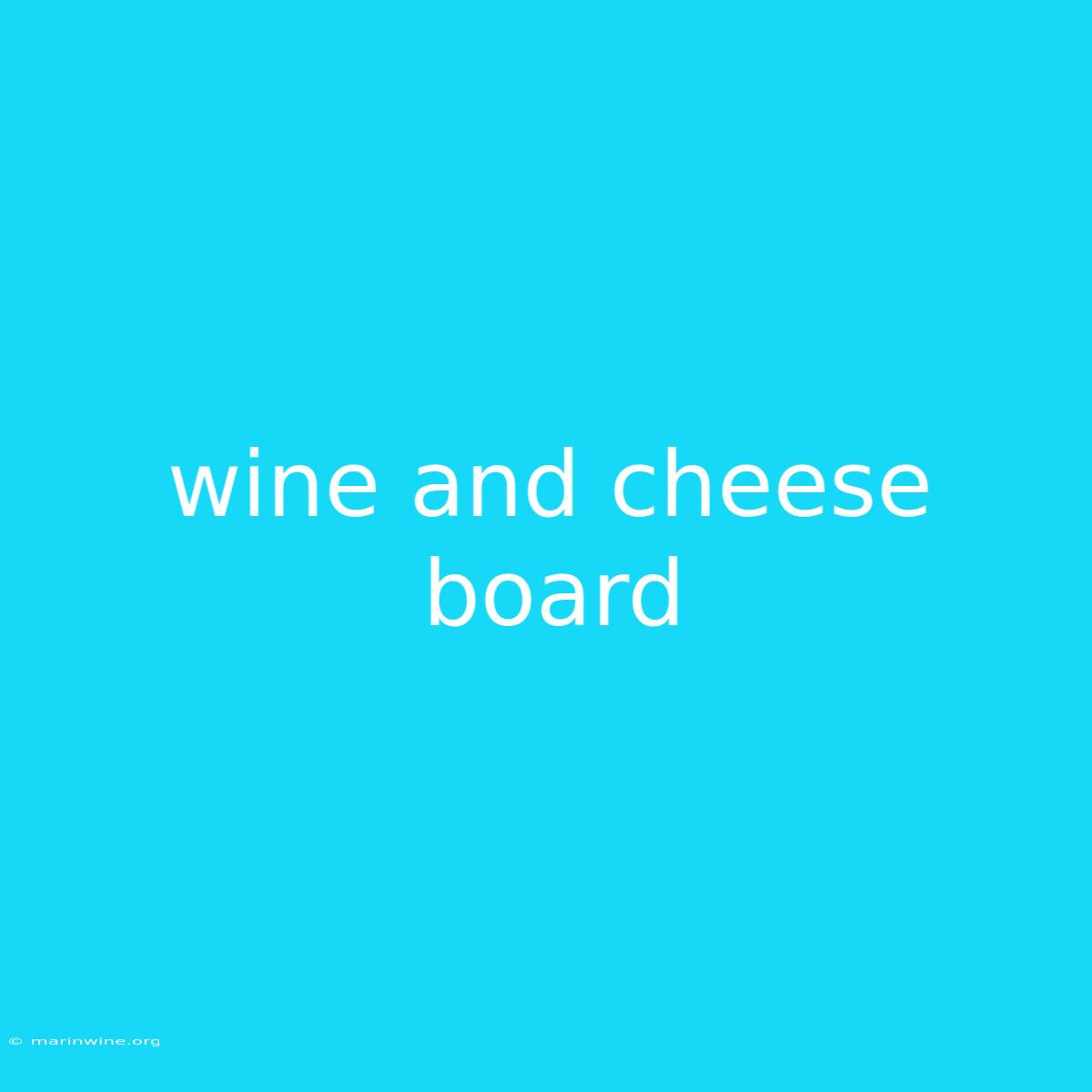 Wine And Cheese Board