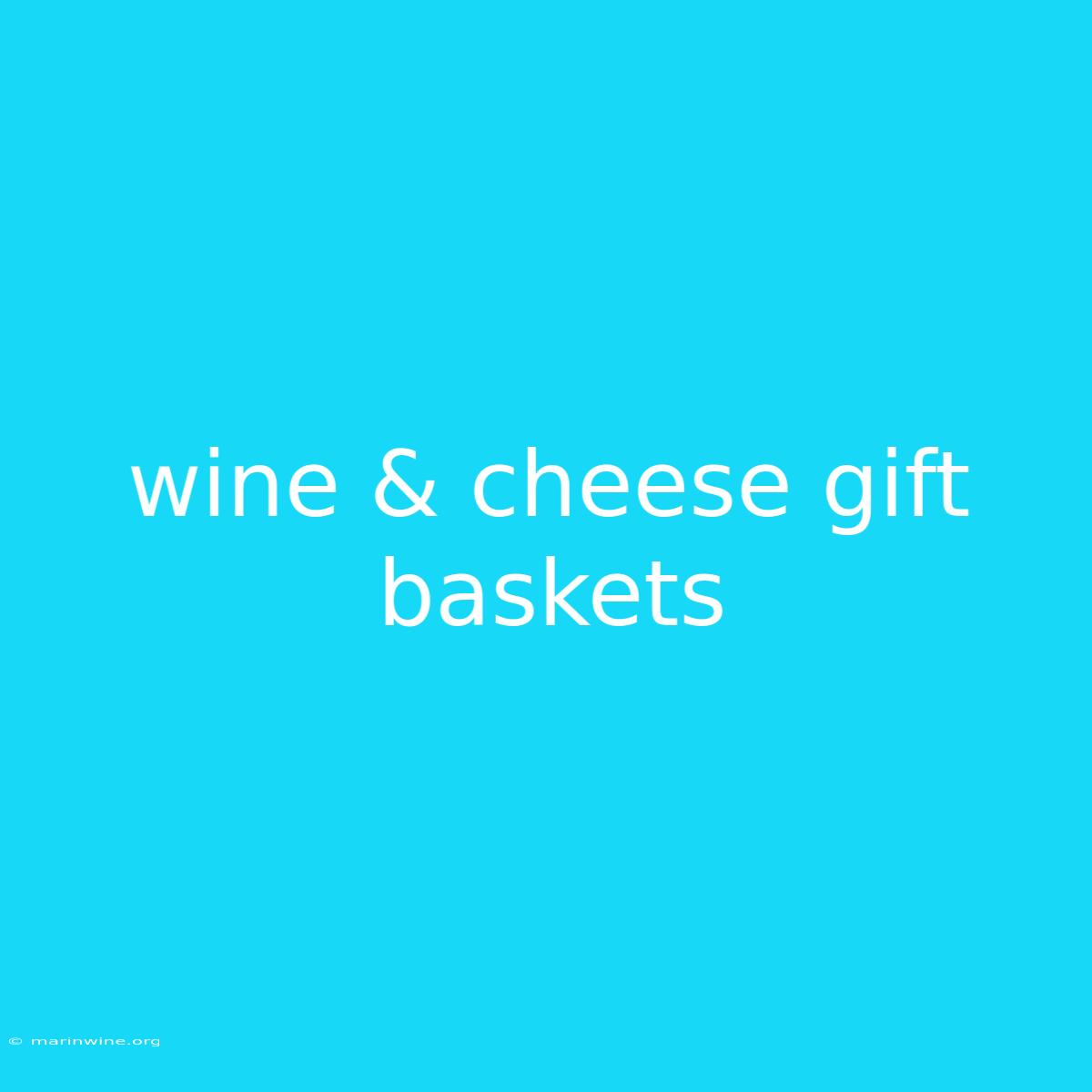 Wine & Cheese Gift Baskets