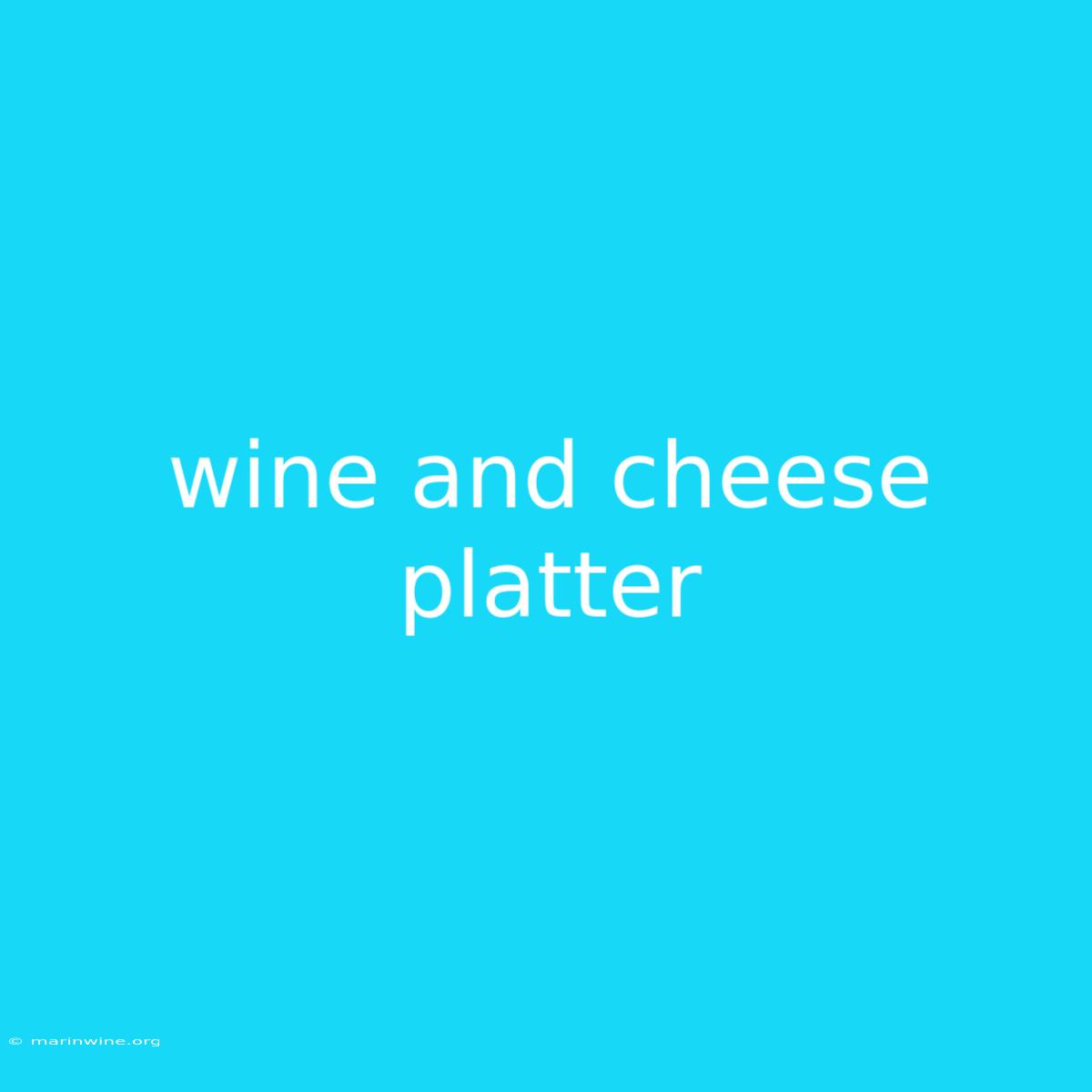 Wine And Cheese Platter