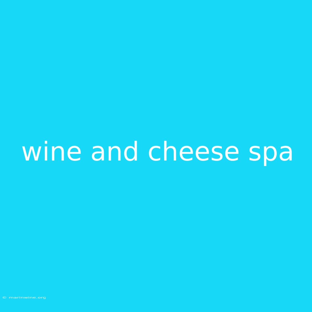 Wine And Cheese Spa