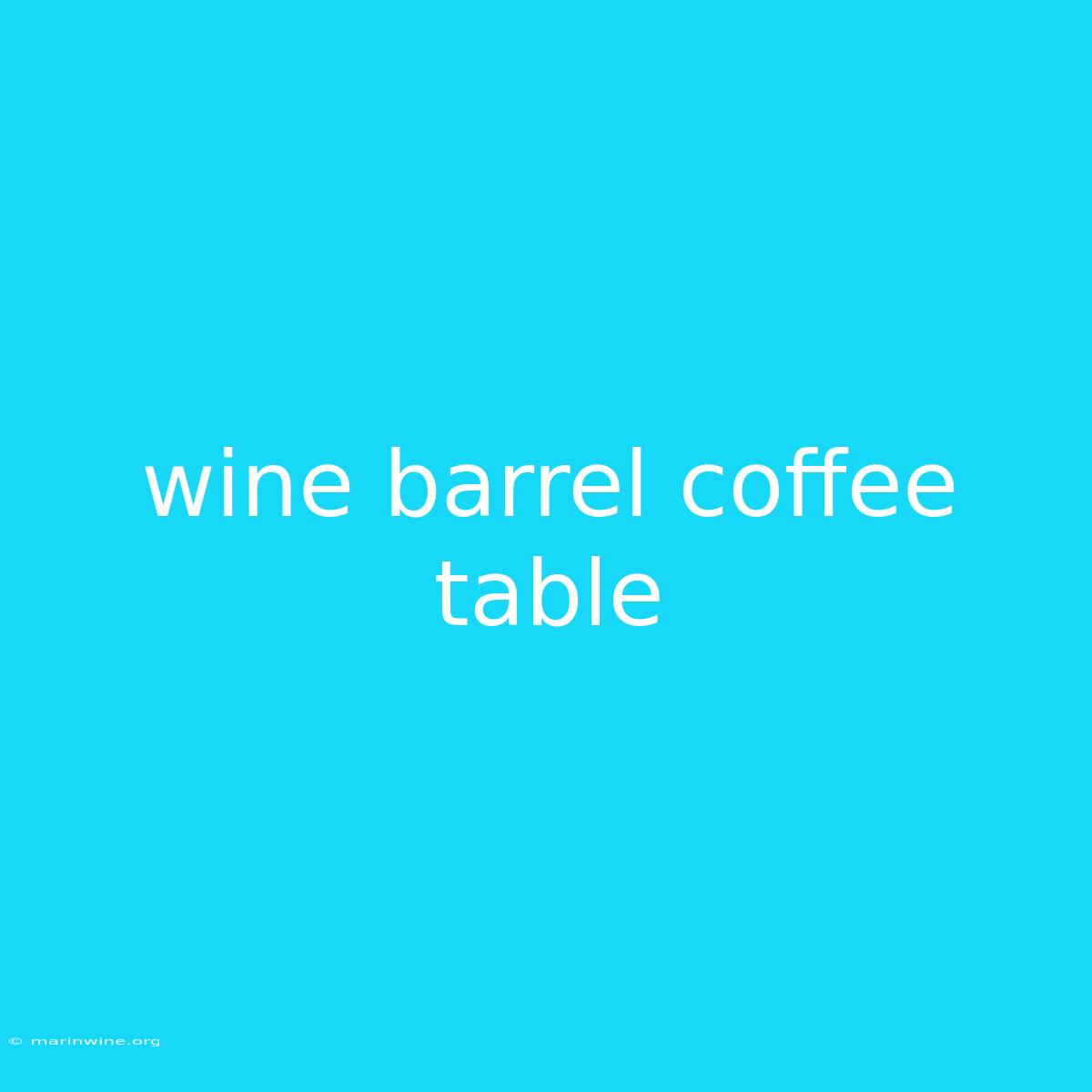 Wine Barrel Coffee Table