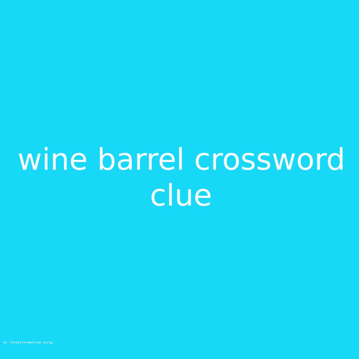 Wine Barrel Crossword Clue