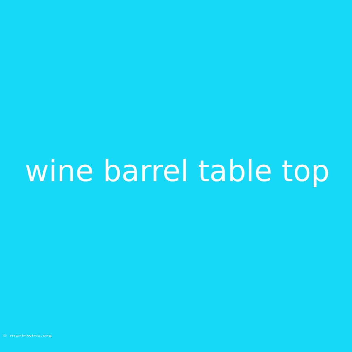 Wine Barrel Table Top