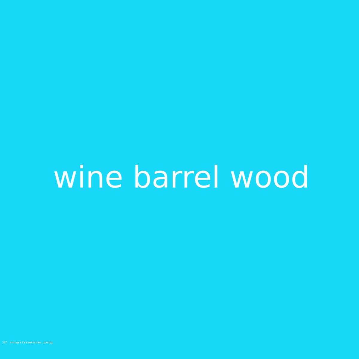 Wine Barrel Wood