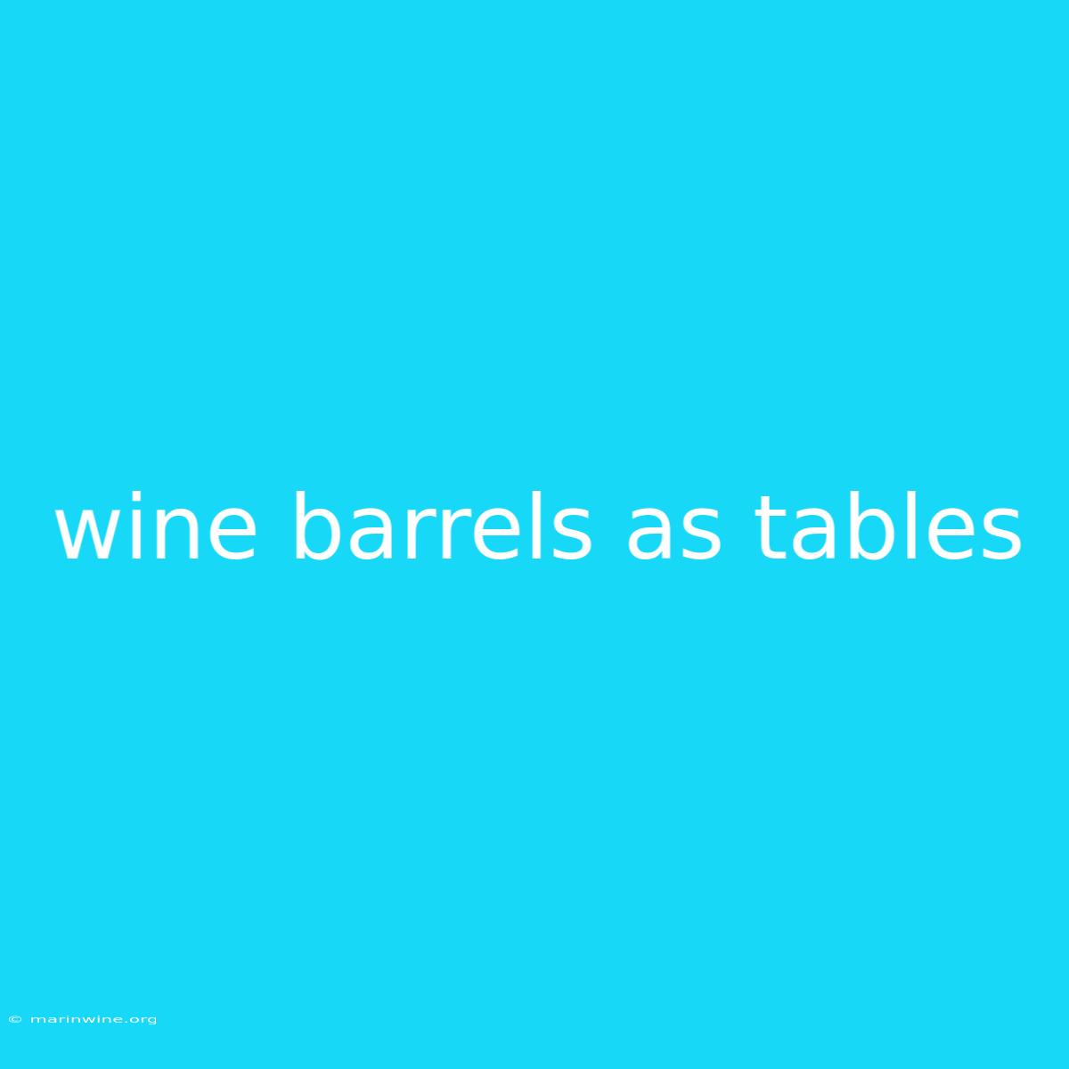 Wine Barrels As Tables