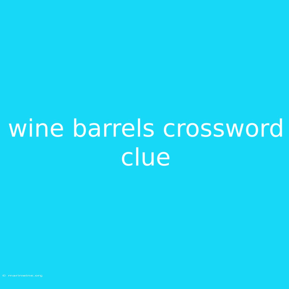 Wine Barrels Crossword Clue