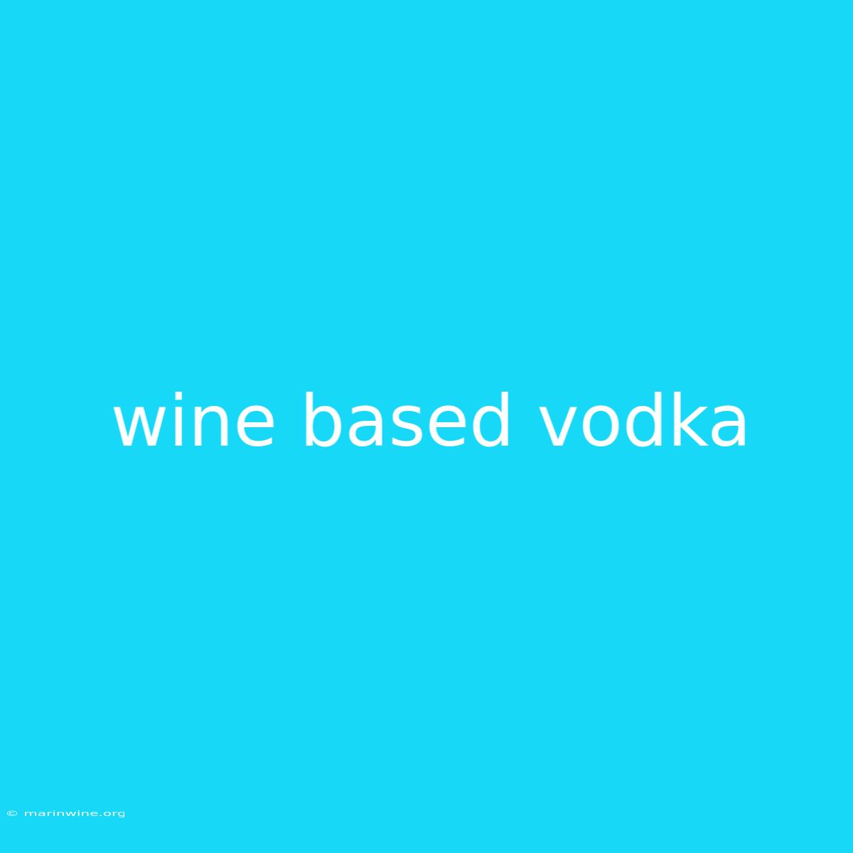 Wine Based Vodka