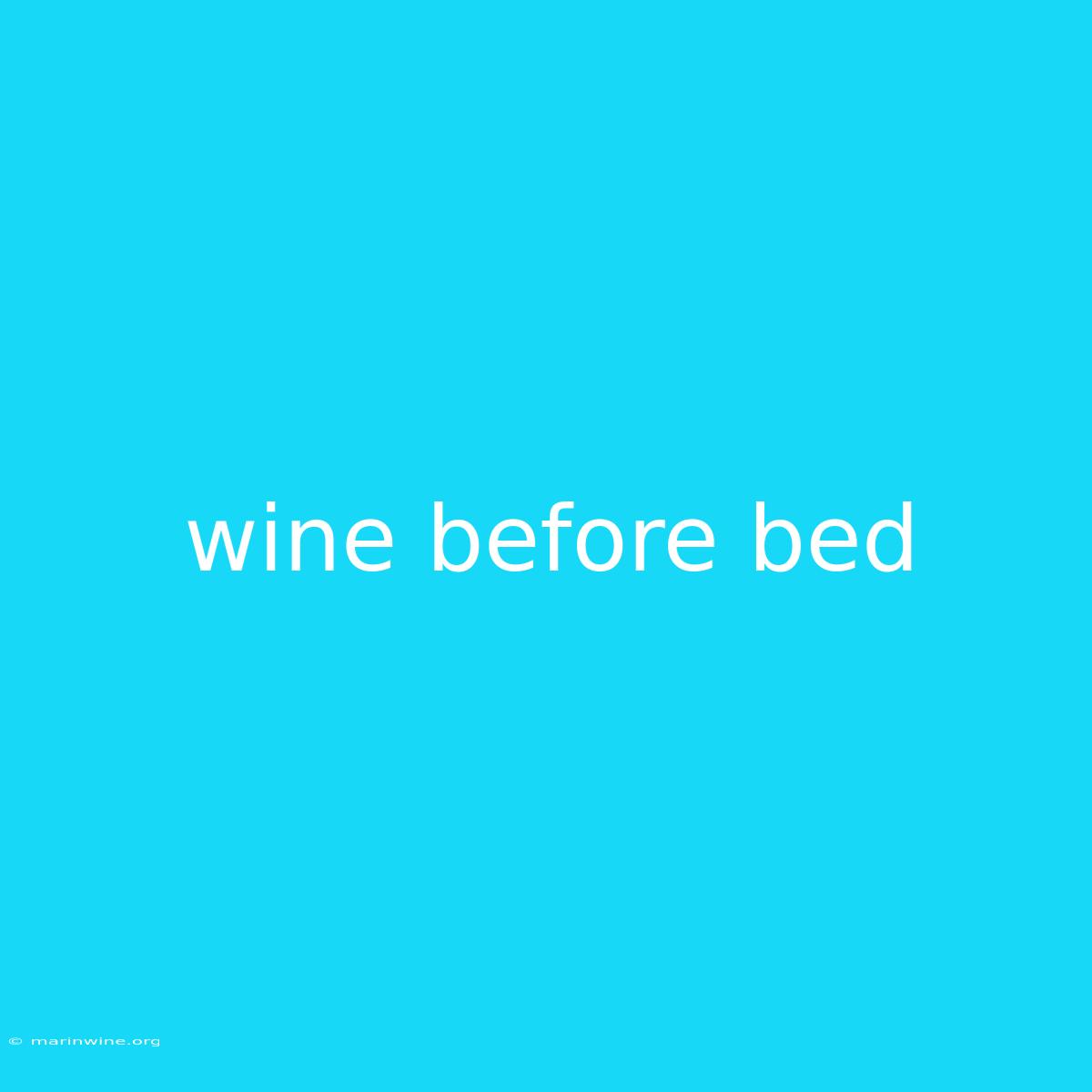 Wine Before Bed