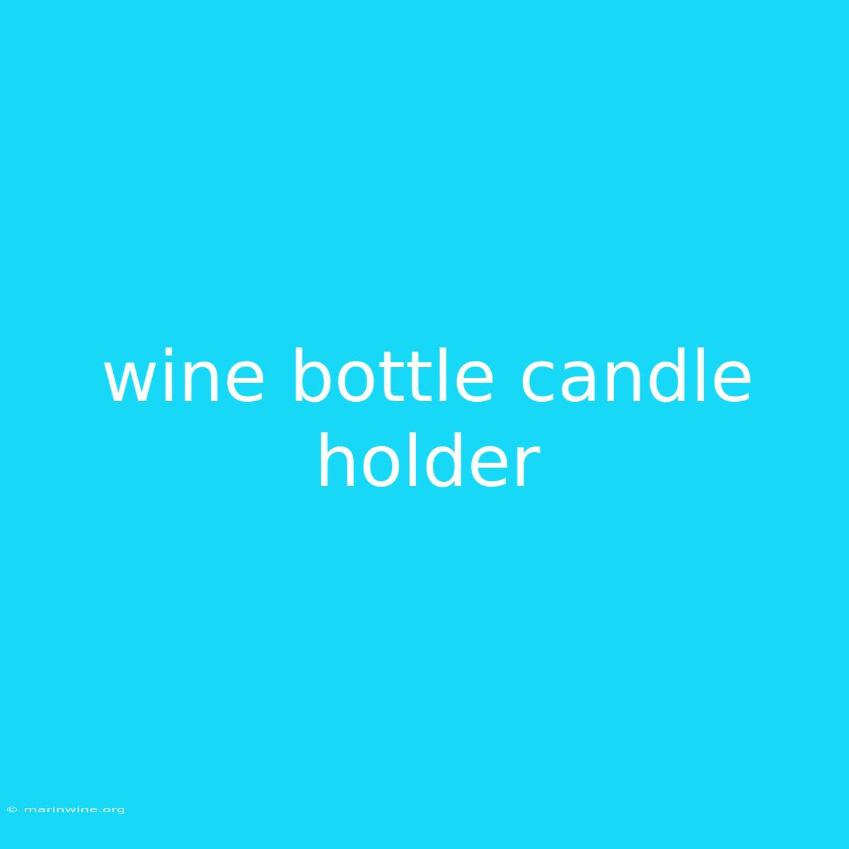 Wine Bottle Candle Holder