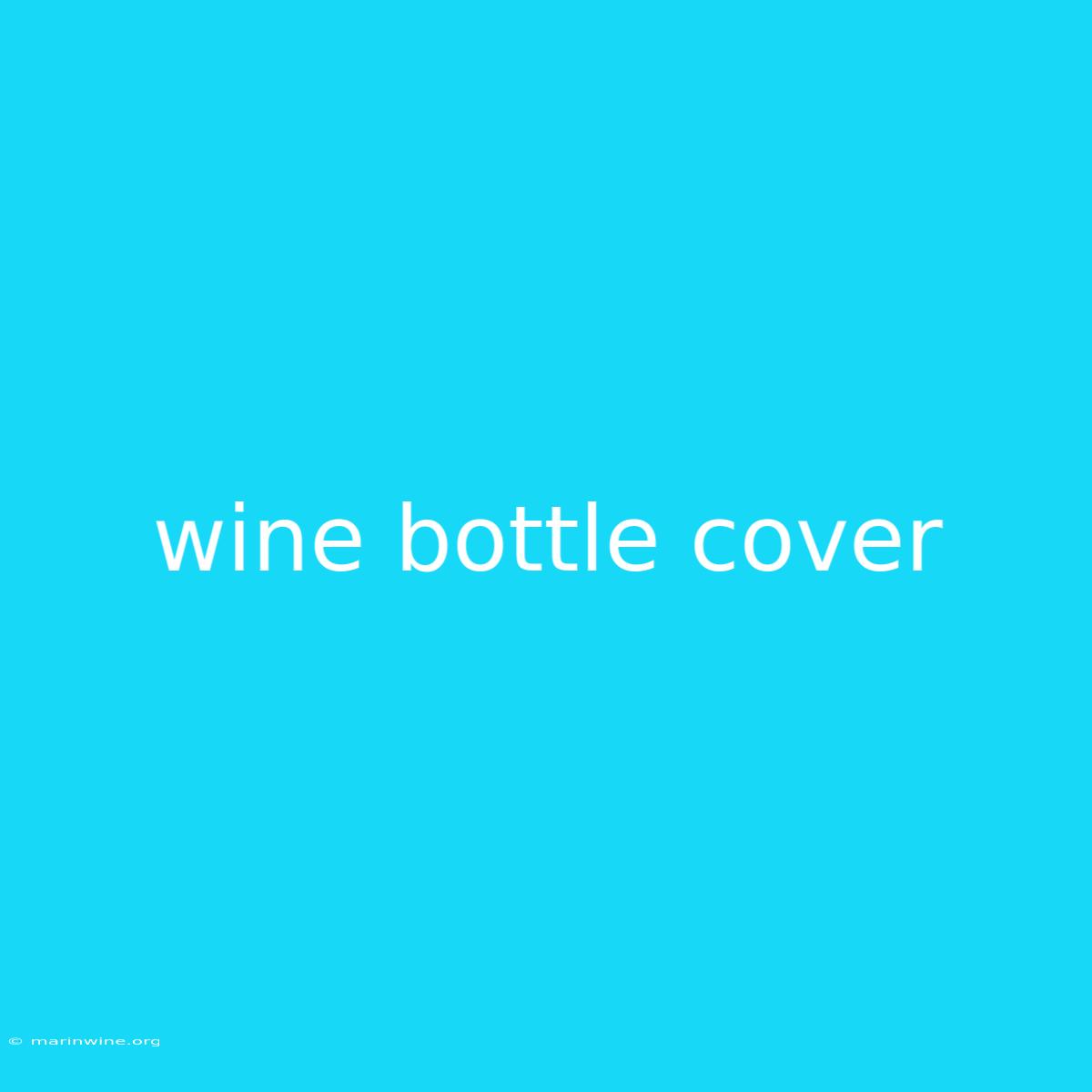 Wine Bottle Cover