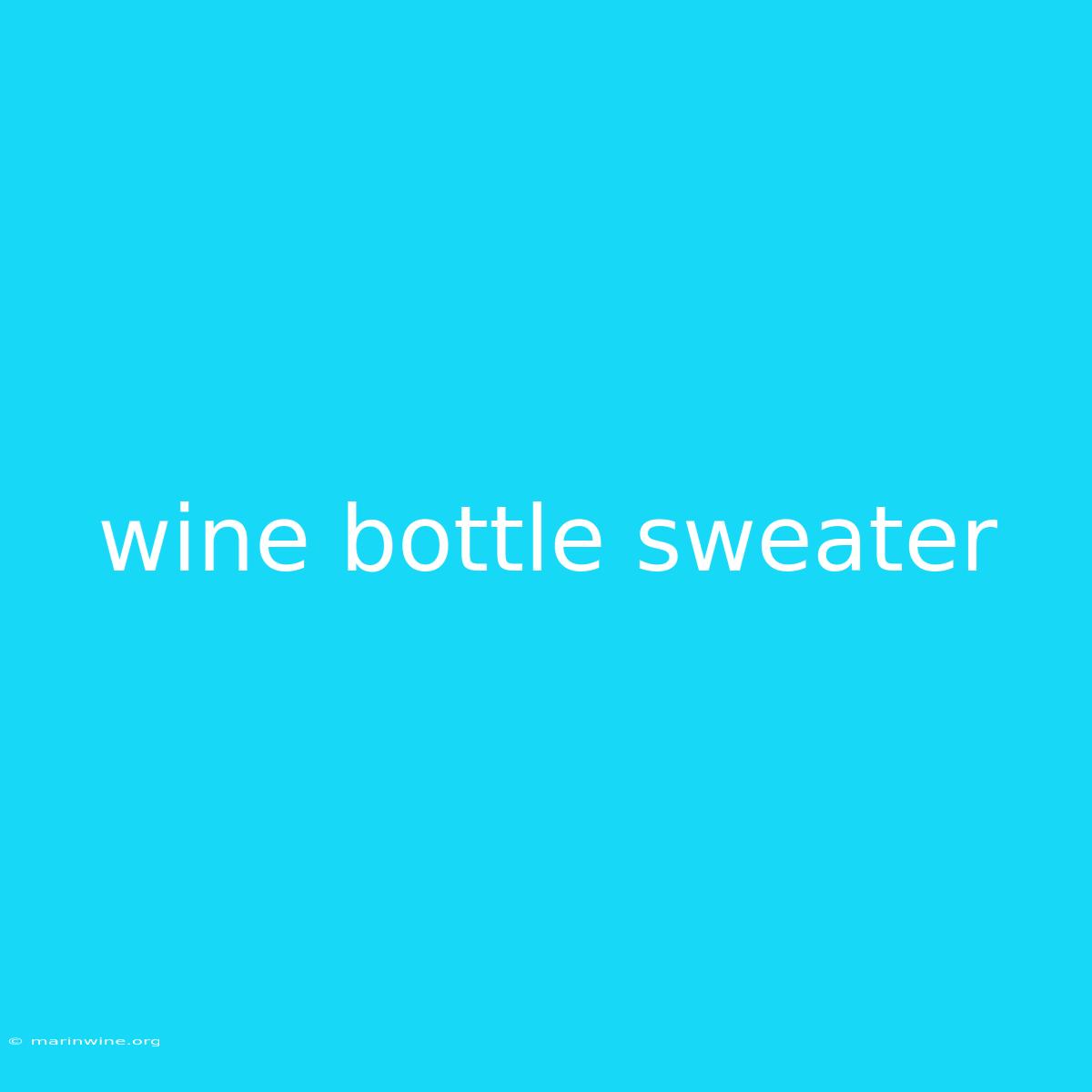 Wine Bottle Sweater