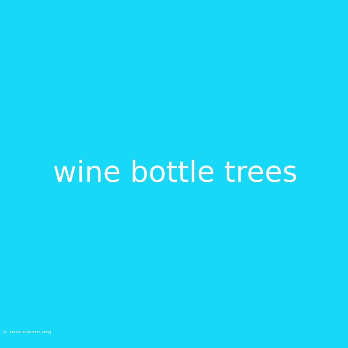 Wine Bottle Trees