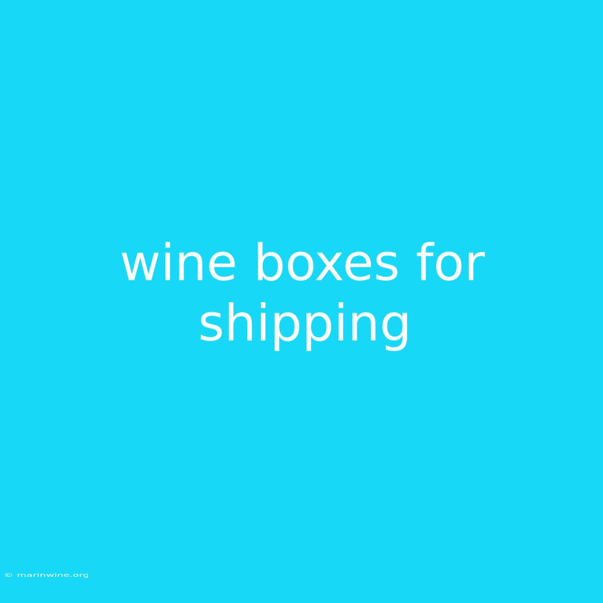 Wine Boxes For Shipping