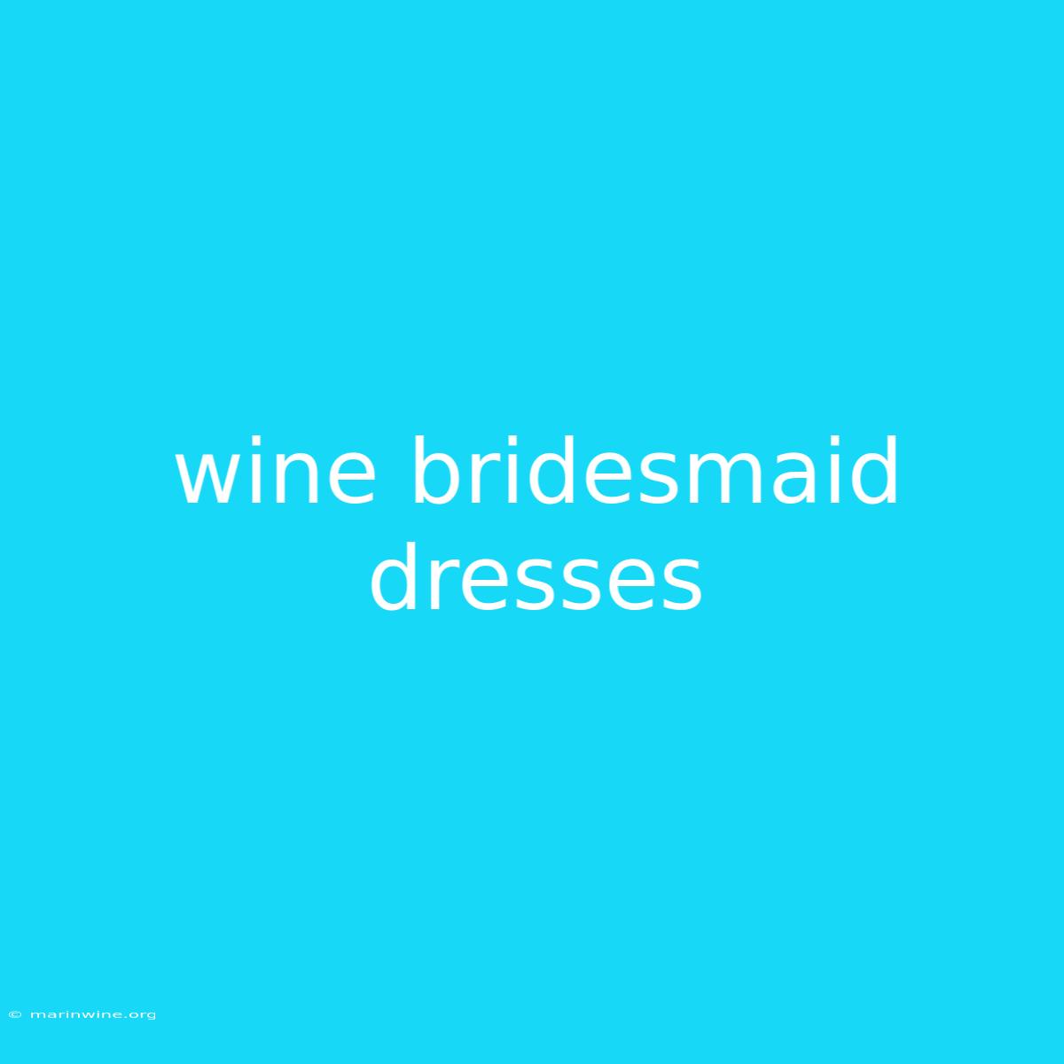 Wine Bridesmaid Dresses