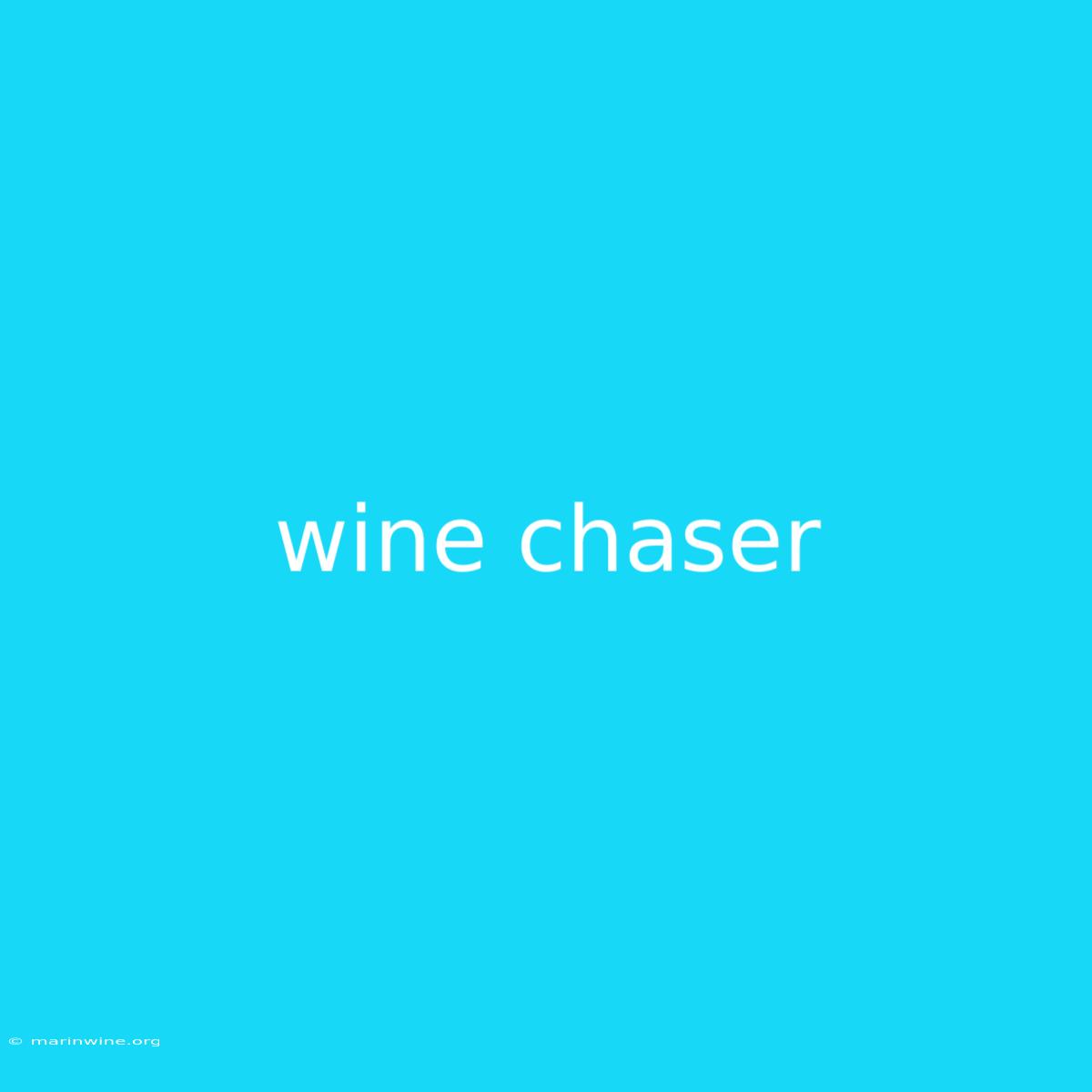 Wine Chaser