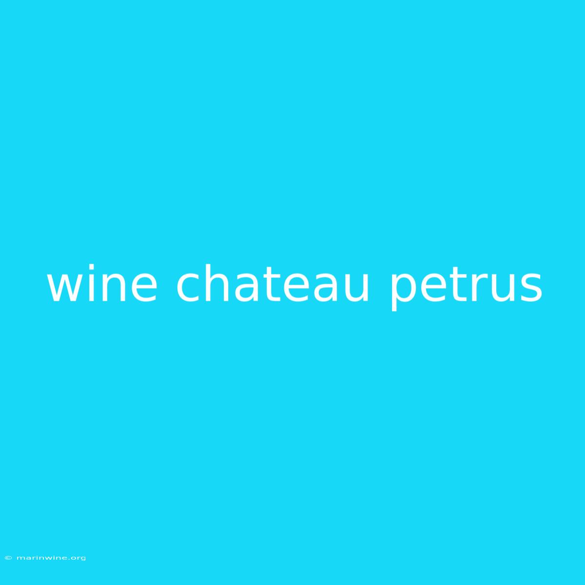 Wine Chateau Petrus