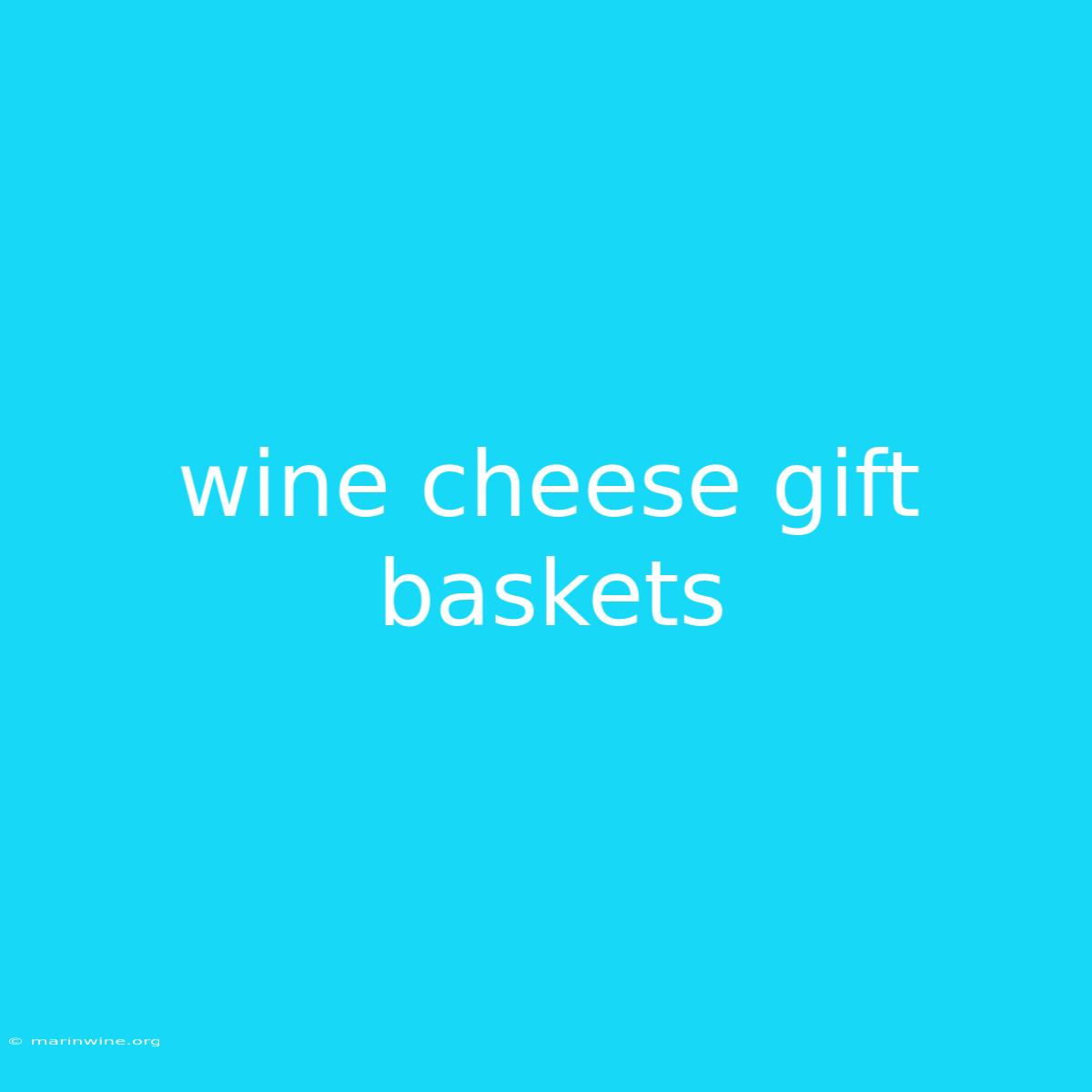 Wine Cheese Gift Baskets