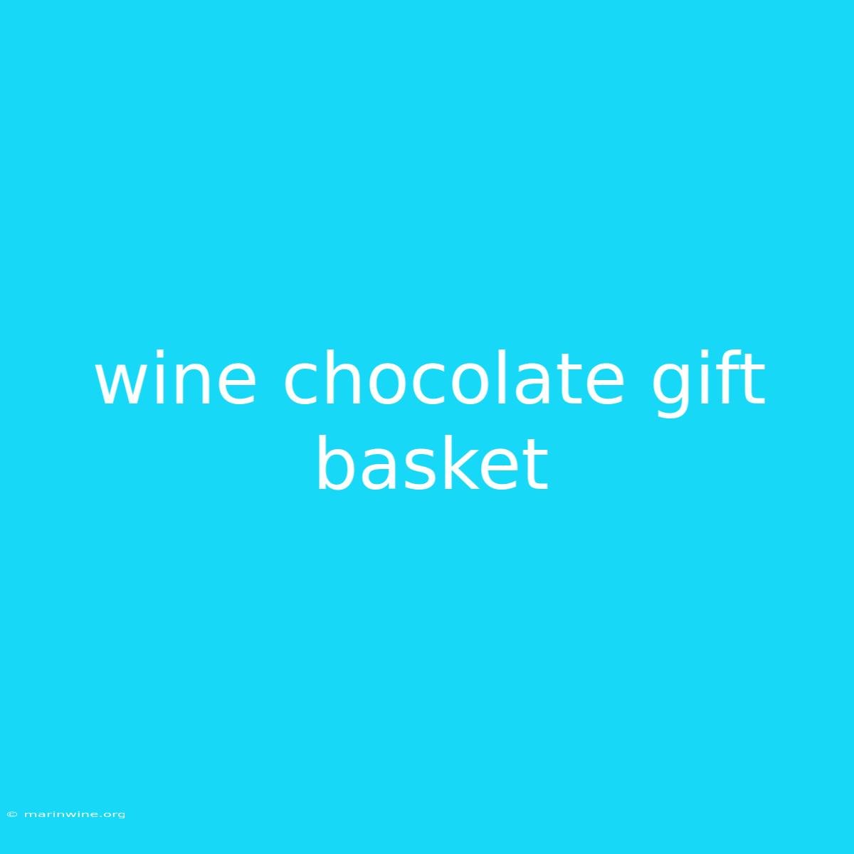 Wine Chocolate Gift Basket