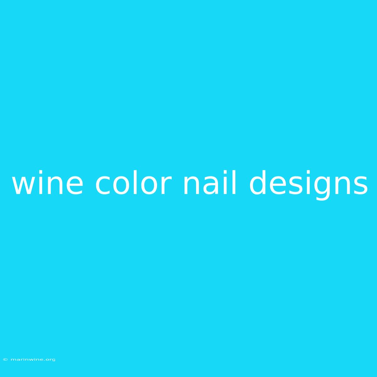 Wine Color Nail Designs