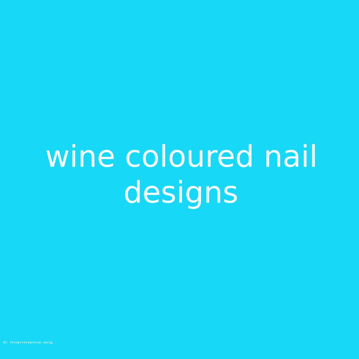 Wine Coloured Nail Designs