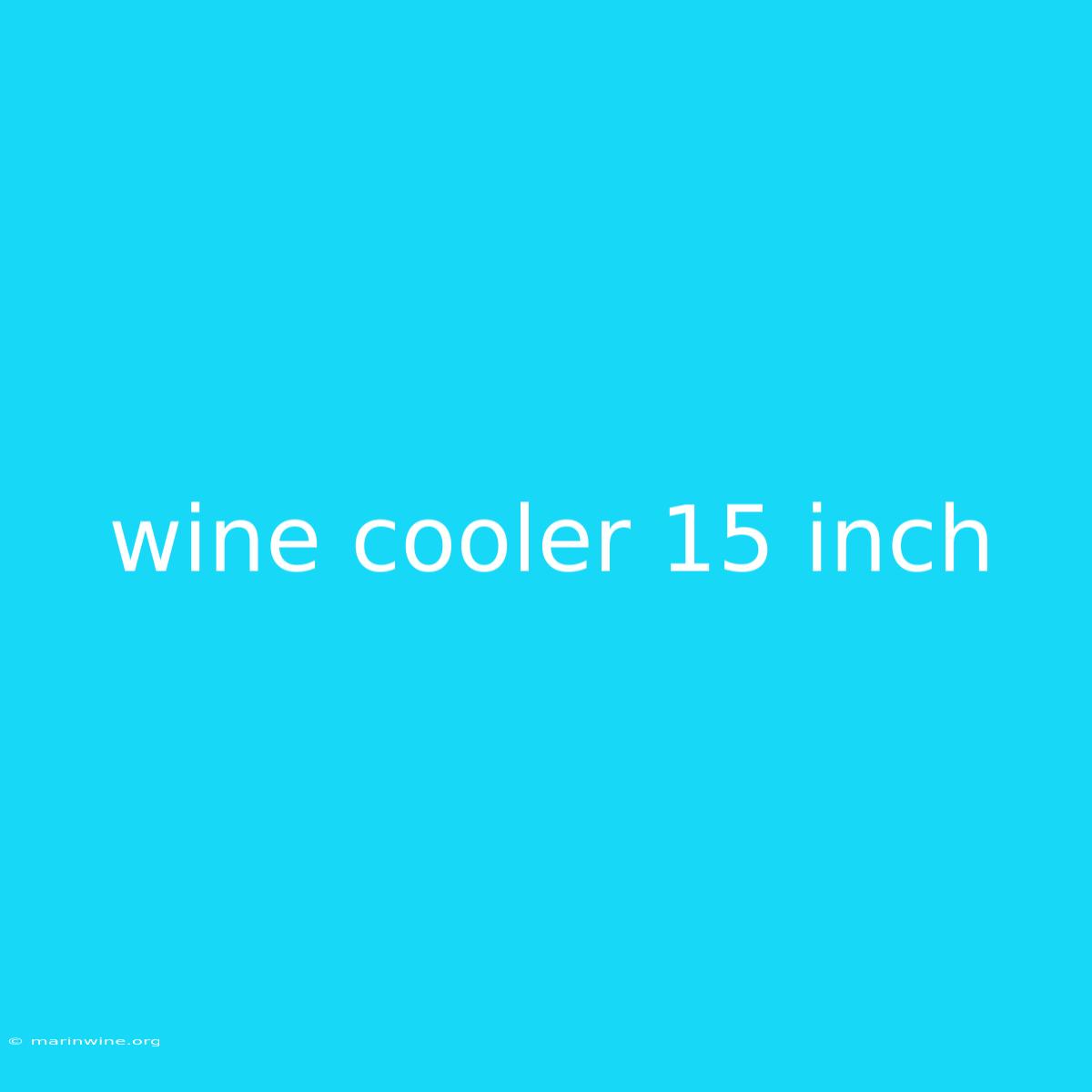 Wine Cooler 15 Inch