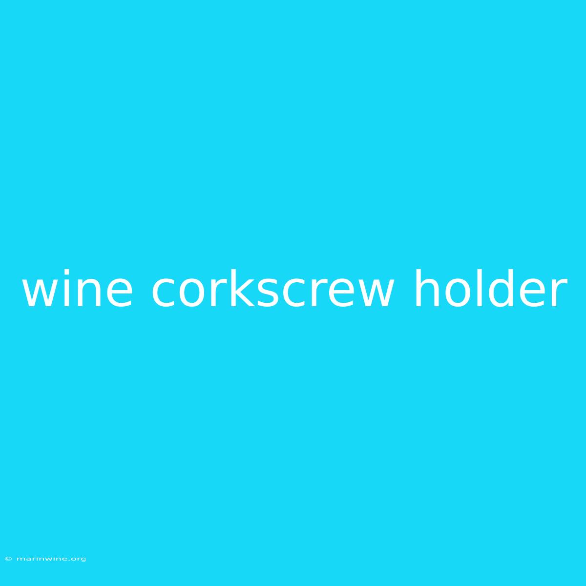 Wine Corkscrew Holder