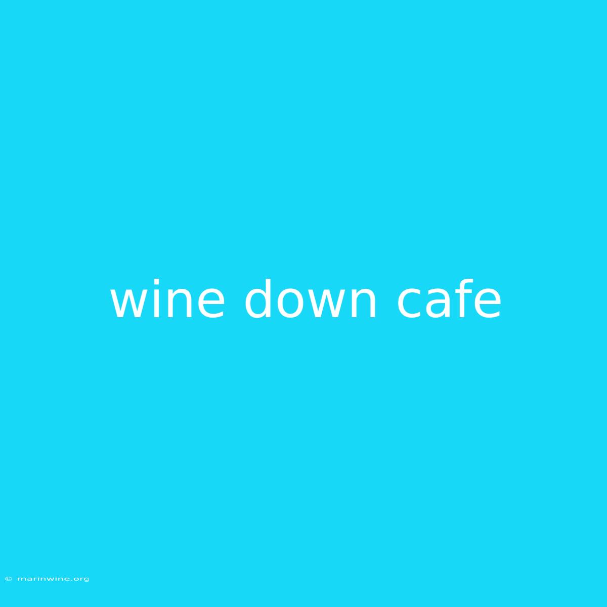 Wine Down Cafe