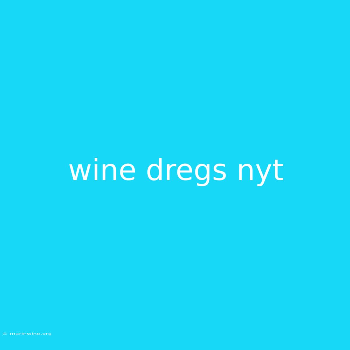 Wine Dregs Nyt