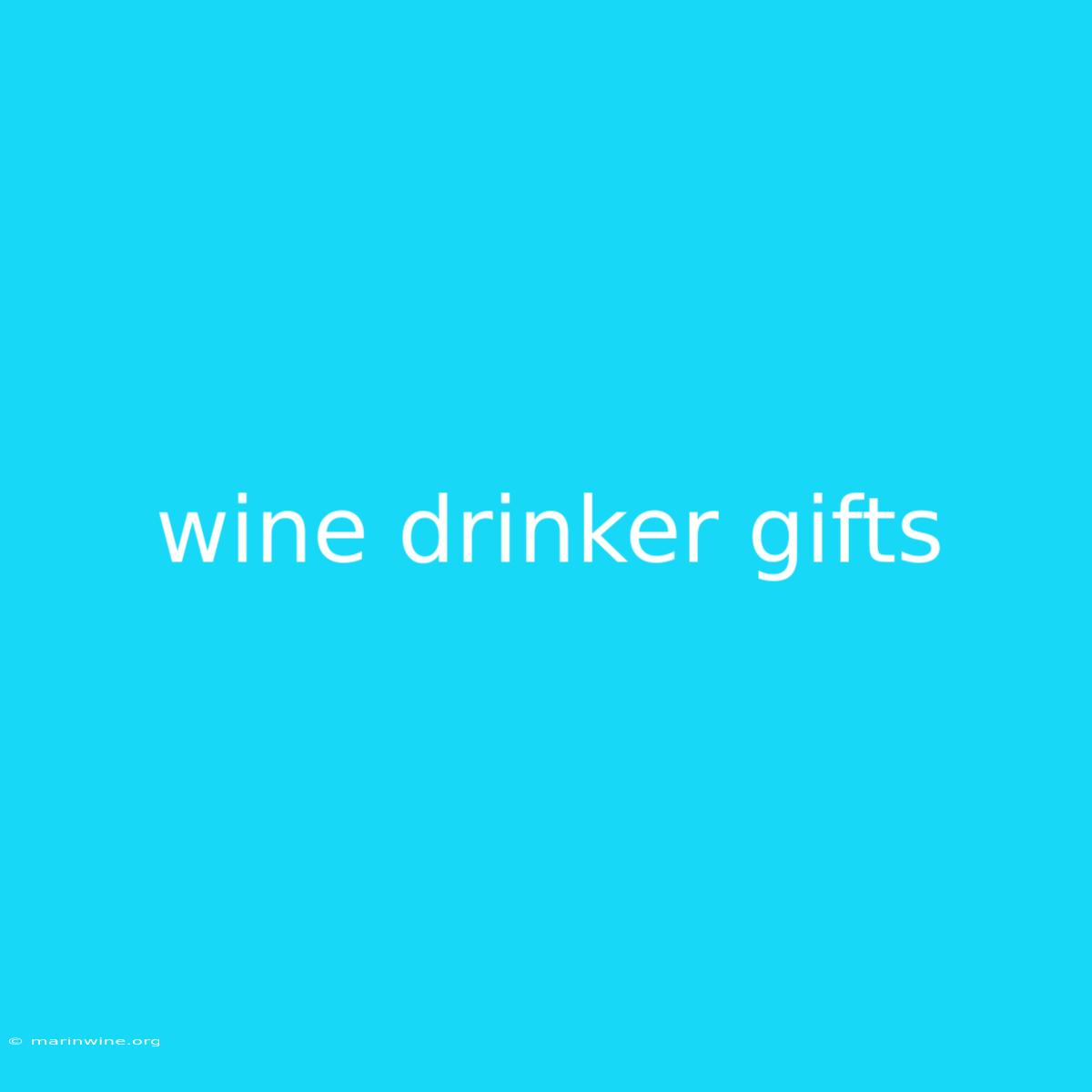 Wine Drinker Gifts