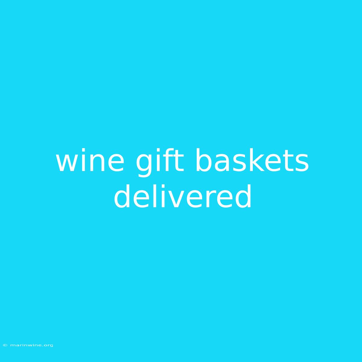 Wine Gift Baskets Delivered