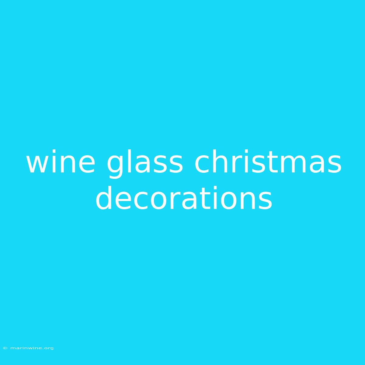 Wine Glass Christmas Decorations