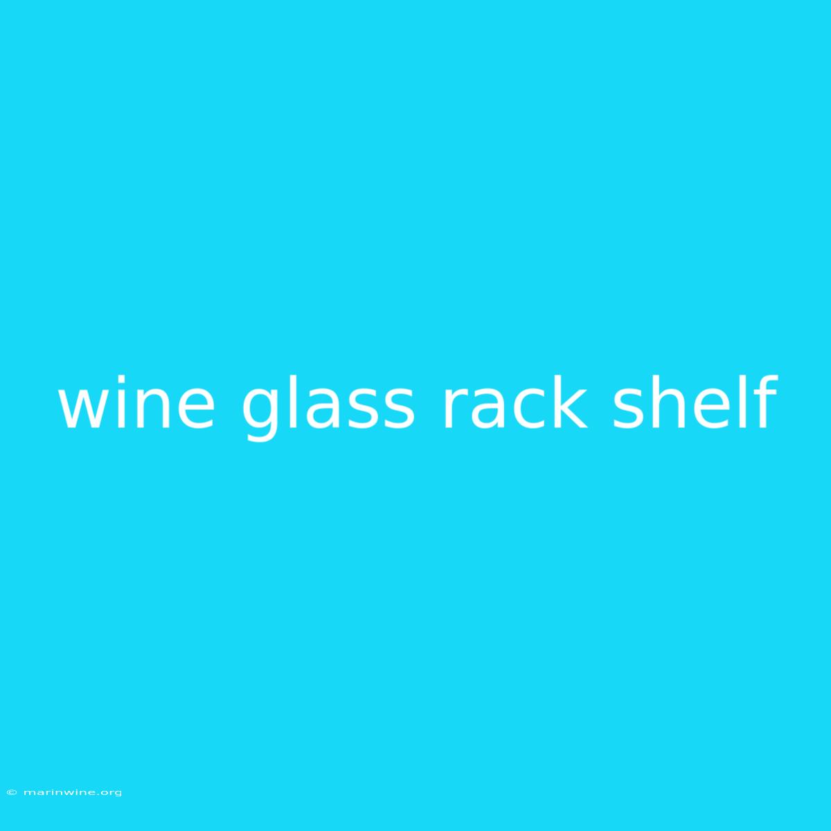 Wine Glass Rack Shelf