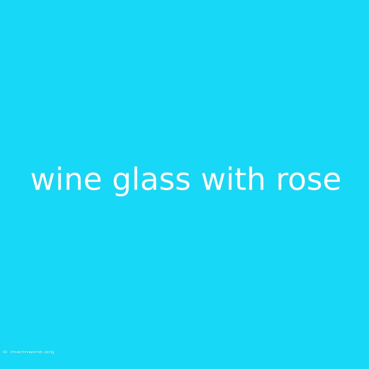 Wine Glass With Rose