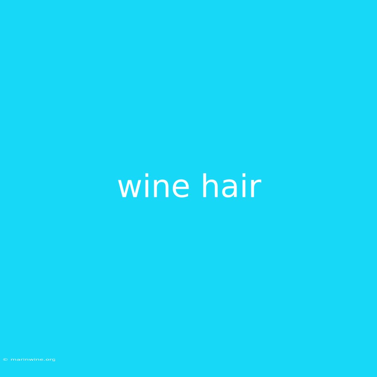 Wine Hair