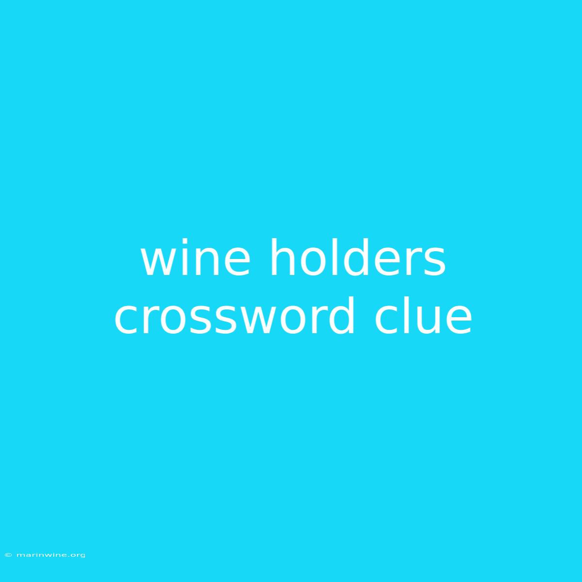 Wine Holders Crossword Clue