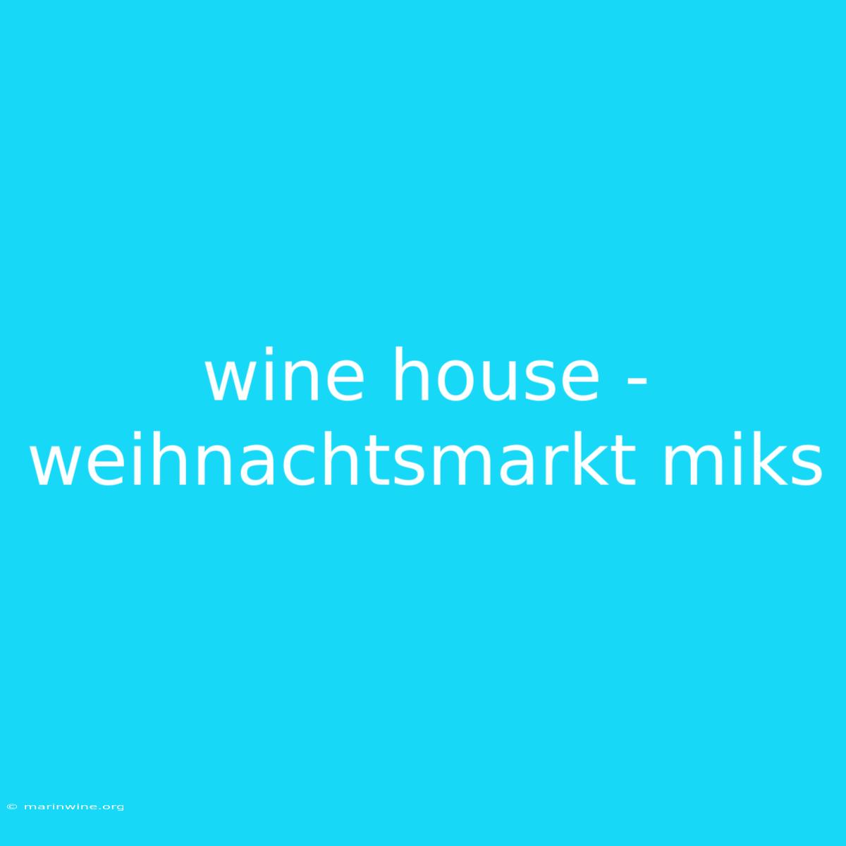 Wine House - Weihnachtsmarkt Miks