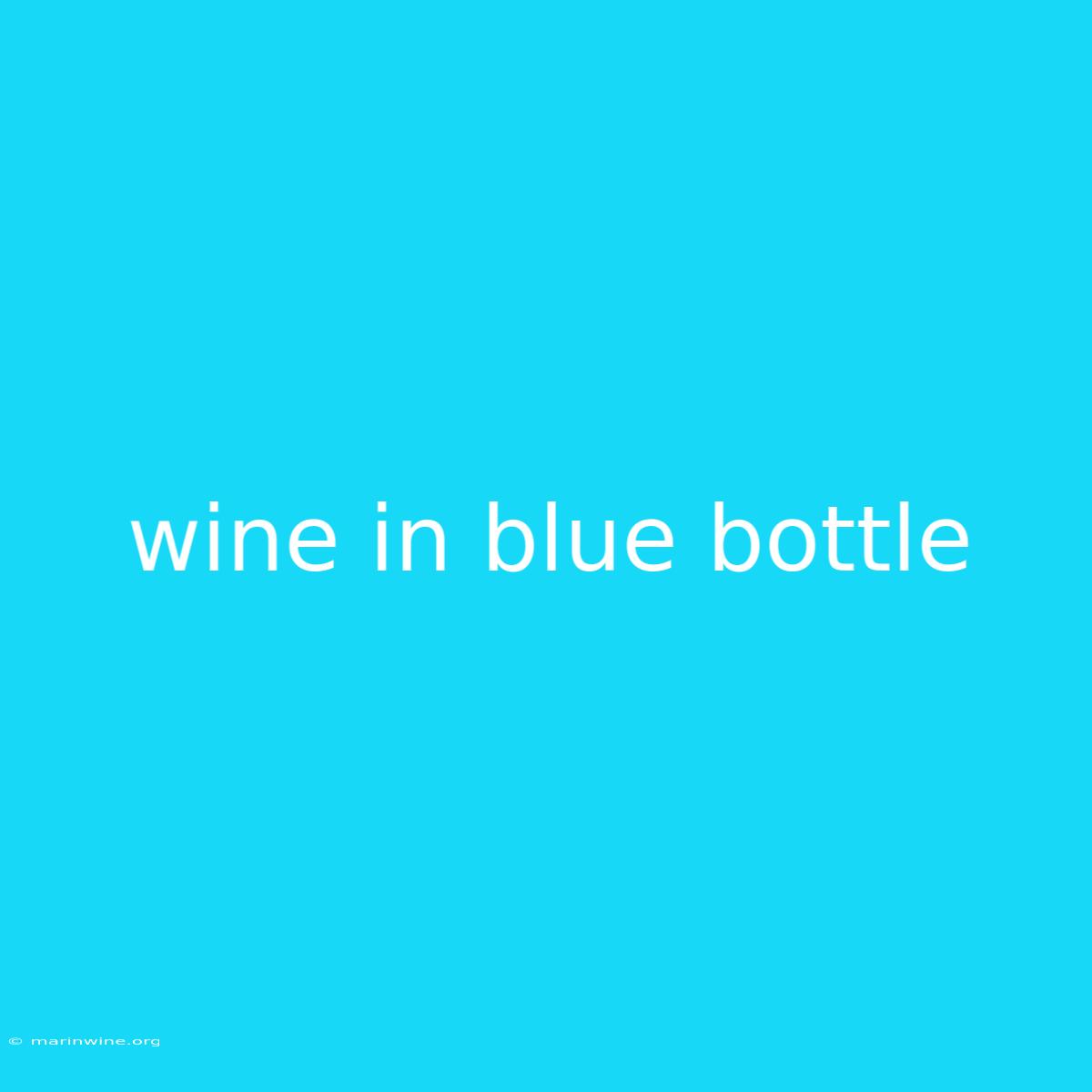 Wine In Blue Bottle