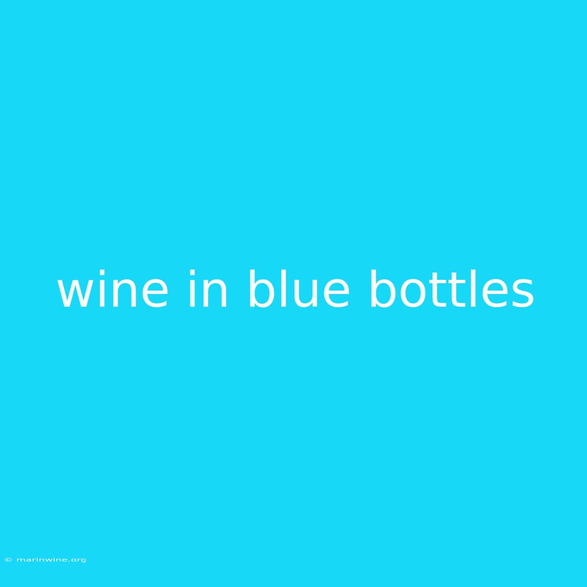 Wine In Blue Bottles