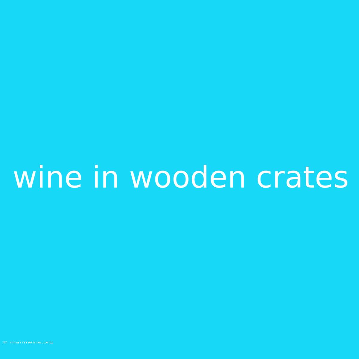 Wine In Wooden Crates