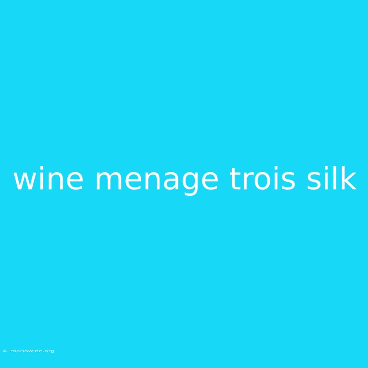 Wine Menage Trois Silk