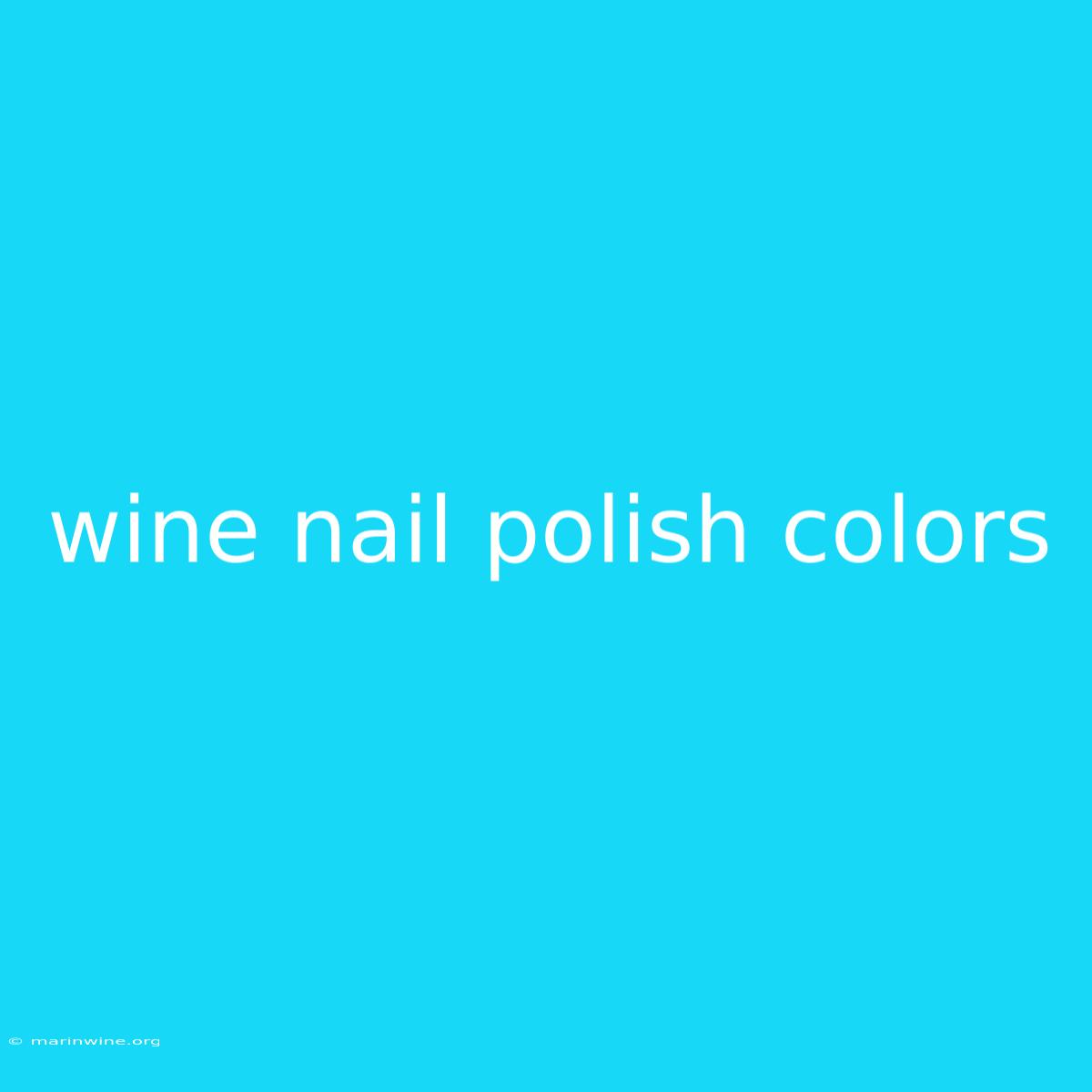 Wine Nail Polish Colors