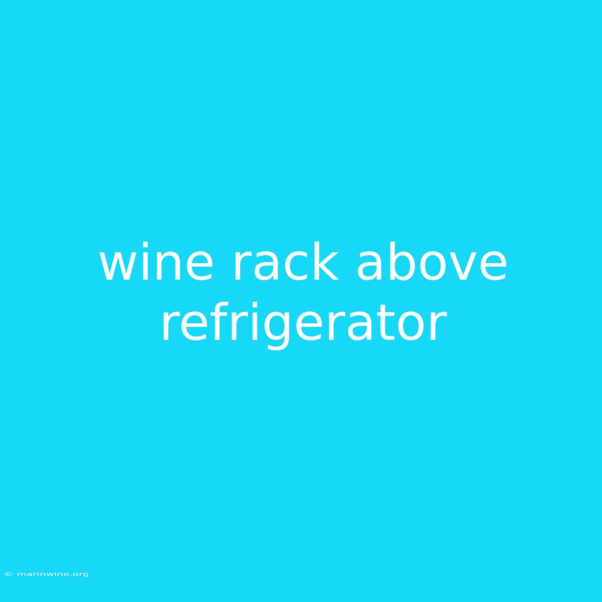 Wine Rack Above Refrigerator