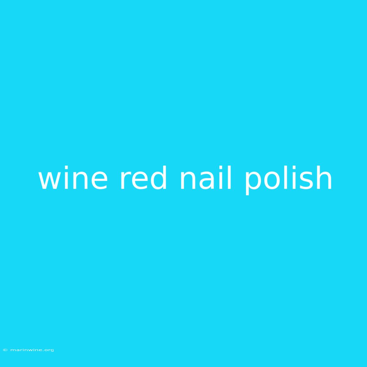 Wine Red Nail Polish