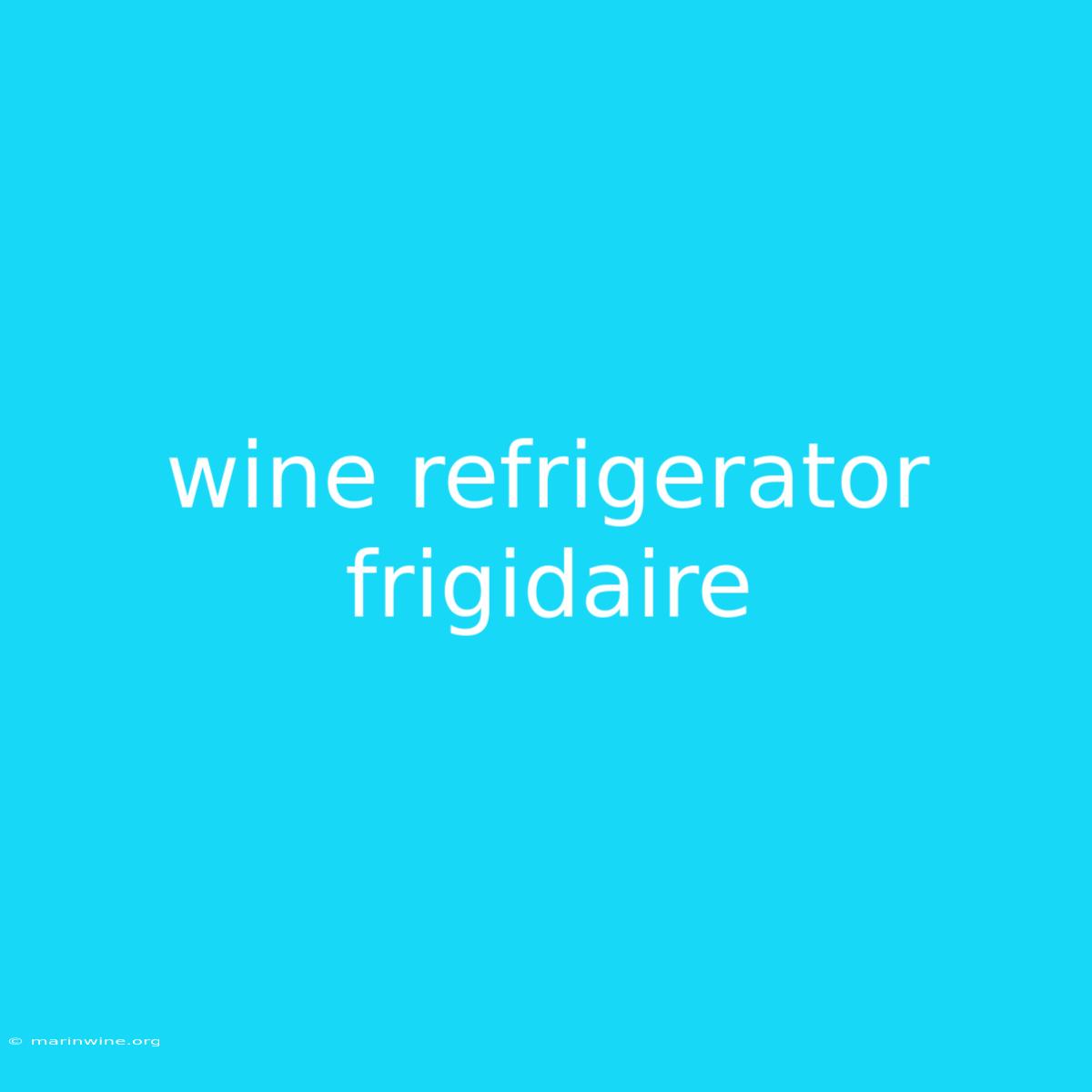 Wine Refrigerator Frigidaire