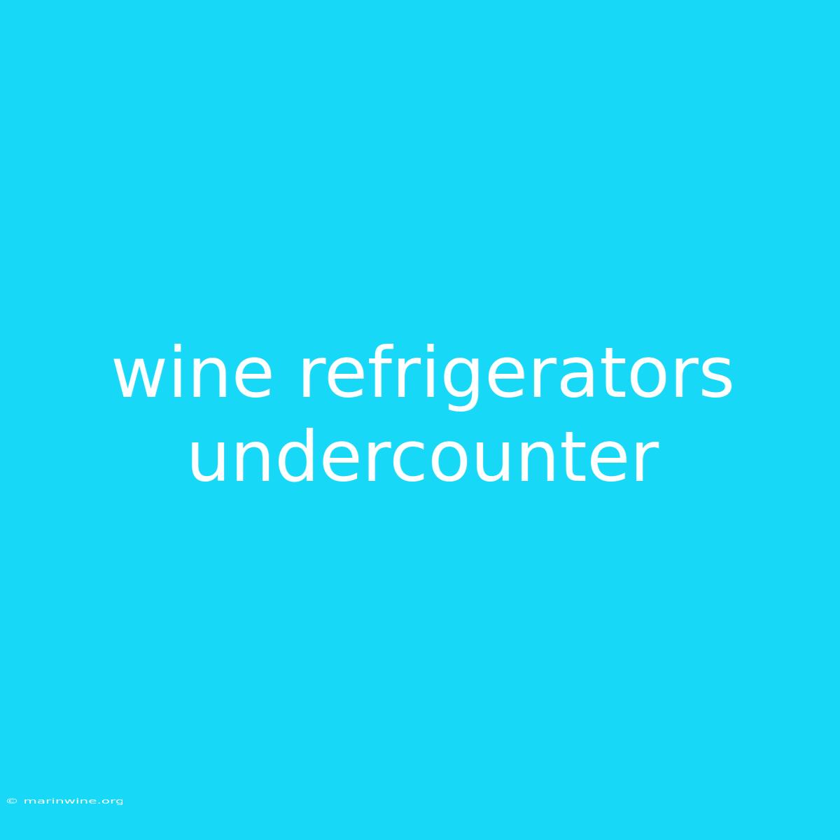 Wine Refrigerators Undercounter