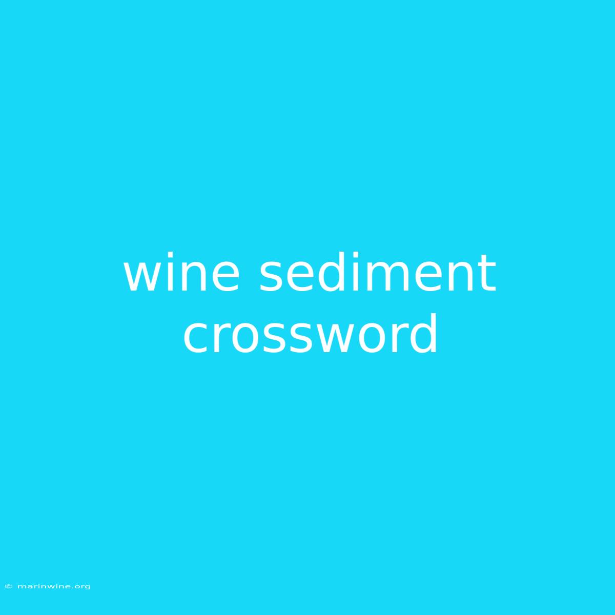 Wine Sediment Crossword