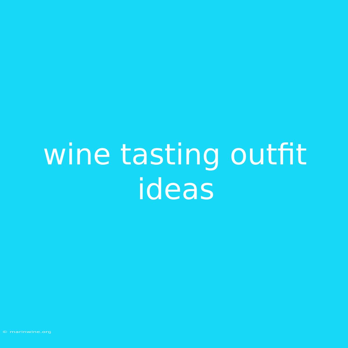 Wine Tasting Outfit Ideas