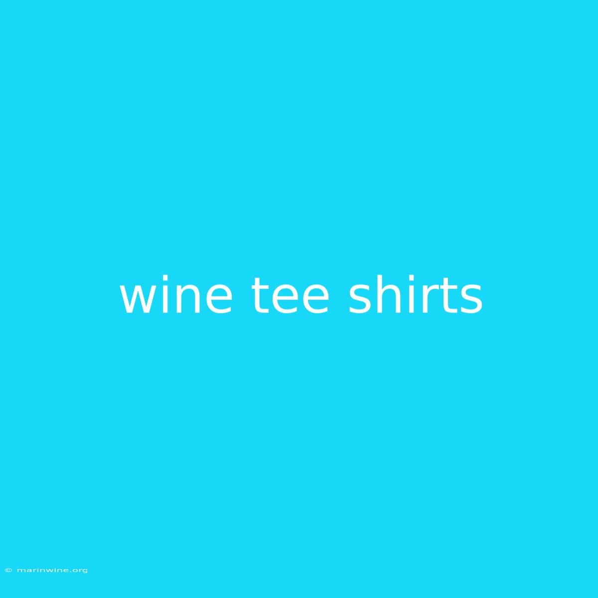 Wine Tee Shirts