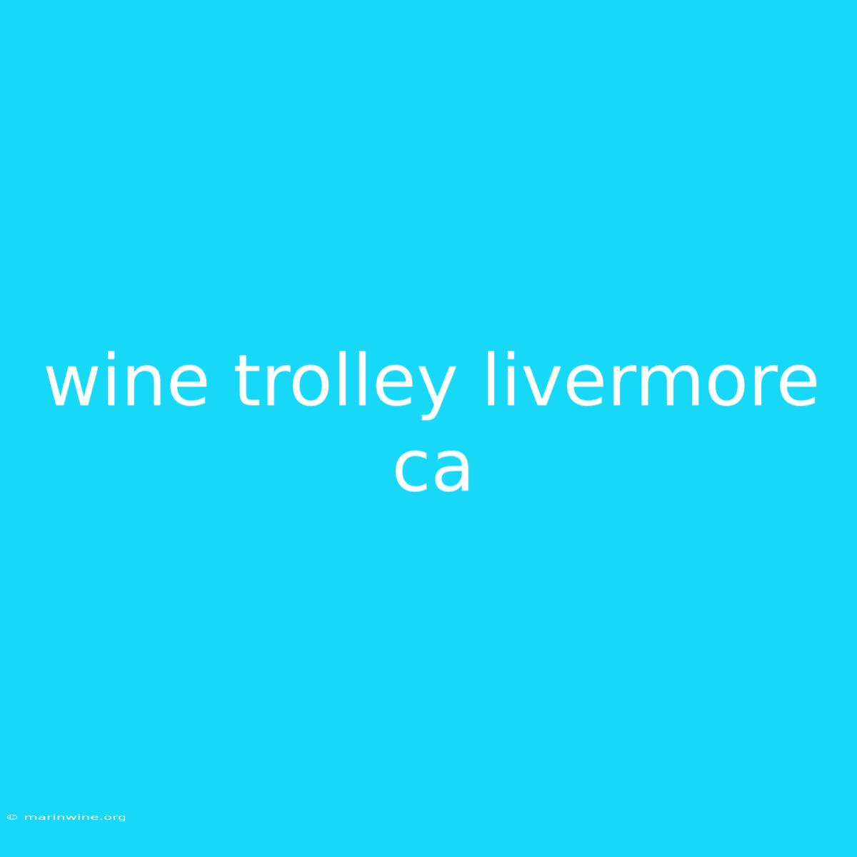 Wine Trolley Livermore Ca