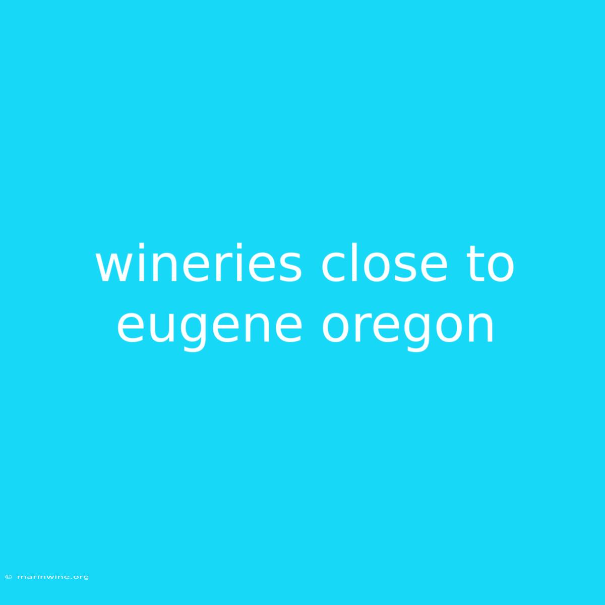 Wineries Close To Eugene Oregon